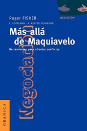 [1209] Más allá de Maquiavelo : herramientas para afrontar conflictos / Roger Fisher, Elizabeth Kopelman, Andrea Kupfer Schneider