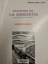 [1239] Imágenes de la angustia : el aporte de diversos modelos : seminario teórico clínico / Alfredo Capellá