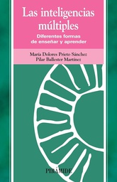 [1250] Las Inteligencias múltiples : diferentes formas de enseñar y aprender / María Dolores Prieto Sánchez, Pilar Ballester Martínez