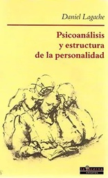 [1307] Psicoanálisis y estructura de la personalidad / Daniel Lagache ; [traducción, Juan Bauza y María José Muñoz]