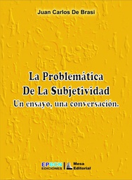 [1309] La Problemática de la subjetividad : un ensayo, una conversación / Juan Carlos De Brasi