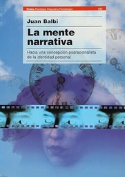 [1315] La Mente narrativa : hacia una concepción posracionalista de la identidad personal / Juan Balbi