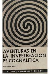 [1355] Aventuras en la investigación psicoanalítica / Theodor Reik ; [traducido por Élida Daró]