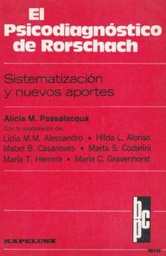 [1416] El Psicodiagnóstico de Rorschach : sistematización y nuevos aportes / Alicia Martha Passalacqua ; con la colaboración de: Lidia Marta María Alessandro, Hilda Leonor Alonso, Mabel Beatriz Casanoves ... [et al.]