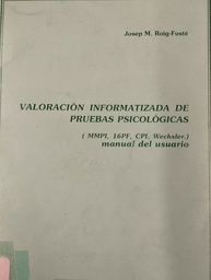 [1428] Valoración informatizada de pruebas psicológicas : MMPI, 16PF, CPI, Wechsler : manual del usuario /  Josep M. Roig-Fusté  