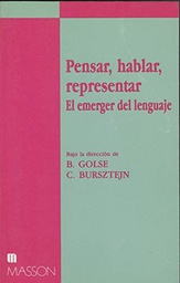 [1436] Pensar, hablar, representar : el emerger del lenguaje / bajo la dirección de Bernard Golse, Claude Bursztejn ; traducción y prólogo Jordi Bachs Comas