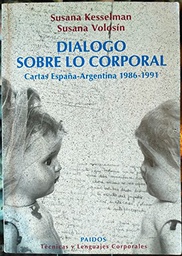 [1460] Diálogo sobre lo corporal : cartas España-Argentina : 1986-1991 / Susana Kesselman, Susana Volosín