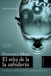 [1569] El Reloj de la sabiduría : tiempos y espacios en el cerebro humano / Francisco Mora