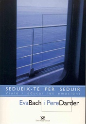 [1620] Sedueix-te per seduir :  viure i educar les emocions / Eva Bach, Pere Darder ; pròleg de Sara Blasi i Andrés González