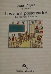 [1627] Los Años postergados : la primera infancia / Jean Piaget... [et al.]