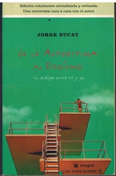 [1650] De la autoestima al egoísmo : un diálogo entre tú y yo / Jorge Bucay  