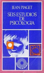 [1696] Seis estudios de psicología / Jean Piaget ; [traducción de Jordi Marfà]