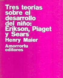 [1715] Tres teorías sobre el desarrollo del niño : Erikson, Piaget y Sears / Henry W. Maier ; [traducción de Anibal C. Leal]