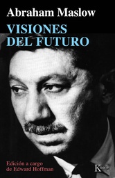 [1719] Visiones del futuro / Abraham Maslow ; edición a cargo de Edward Hoffman ; traducción del inglés de Alfonso Colodrón