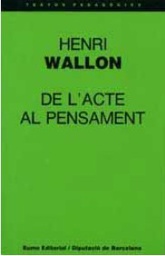 [1738] De l'acte al pensament / Henri Wallon ; traducció d'Andreu Roca ; pròleg d'Ignasi Vila i Roser Boada