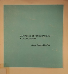 [1769] Variables de personalidad y delincuencia : (resumen de tesis doctoral) / Jorge Pérez Sánchez