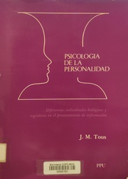 [1773] Psicología de la personalidad : diferencias individuales : biológicas y cognitivas en el procesamiento de la información / Josep Mª. Tous Ral