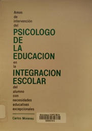 [1922] Areas de intervención del psicólogo de la educación en la integración escolar del alumno con necesidades educativas excepcionales / Carlos Monereo