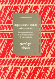 [2011] Representar el mundo externamente : la adquisición infantil de los sistemas externos de representación / Eduardo Martí