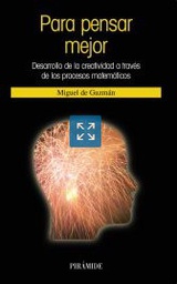 [2079] Para pensar mejor : desarrollo de la creatividad a través de los procesos matemáticos / Miguel de Guzmán