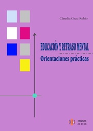 [2129] Educación y retraso mental : orientaciones prácticas / Claudia Grau Rubio