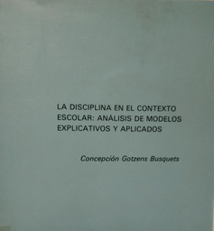 [2140] La Disciplina en el contexto escolar : análisis de modelos explicativos y aplicados / Concepción Gotzens Busquets