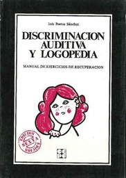 [2192]  Discriminación auditiva y logopedia : manual de ejercicios de recuperación / Inés Bustos Sanchez