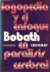 [2221] Logopedia y el enfoque Bobath en parálisis cerebral / Marie C. Crickmay ; pról. de J. Bernaldo de Quirós