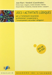 [2236] Jocs i activitats lúdiques : per a l'orientació vocacional, professional i ocupacional a l'ensenyament secundari obligatori : quadern de l'alumne / Joan Riart i Vendrell (coordinador) ; Emma Casas i Anguera ... [et al.] 