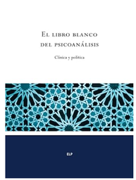 [2254] El Libro blanco del psicoanálisis : clínica y política