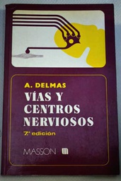 [2276] Vías y centros nerviosos : introducción a la neurología / por A. Delmas ; versión castellana [...] L. Gómez Oliveros ; adaptación [...] José M. de Prado Marcilla