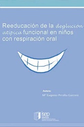 [2290] Reeducación de la deglución atípica funcional en niños con respiración oral / Mª Eugenia Peralta Garcerà