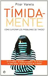 [2407] Tímida-mente : cómo superar los problemas de timidez / Pilar Varela