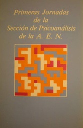 [2497] Primeras Jornadas de la Sección de Psicoanálisis de la A.E.N. / coordinadores: Juan A. Fernández Sanabria... [et al.] ; autores: Valentín Corcés... [et al.]