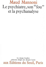 [2505] Le Psychiatre, son &quot;fou&quot; et la psychanalyse / Maud Mannoni