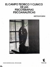 [2543] El Campo teórico y clínico de las psicoterapias psicoanalíticas / Héctor Fiorini ; colaboraciones de: Humberto Gobbi, Pedro Menéndez, Mónica Brude