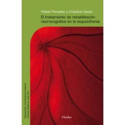 [2572] El Tratamiento de rehabilitación neurocognitiva en la esquizofrenia / Rafael Penadés y Cristóbal Gastó 