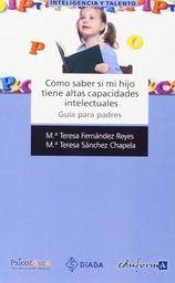 [2574] Cómo saber si mi hijo tiene altas capacidades intelectuales :  guía para padres / María Teresa Fernández Reyes, María Teresa Sánchez Chapela