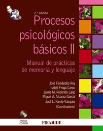 [2591] Procesos psicológicos básicos II : manual de prácticas de memoria y lenguaje / Coordinadores: José Fernández-Rey, Isabel Fraga Carou, Jaime M. Redondo Lago, Miguel A. Alcaraz García, José L. Pardo-Vázquez