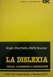 [2603] La Dislexia : causas, diagnostico y reeducacion / Roger Mucchielli, Arlette Bourcier