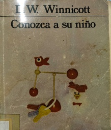 [2859] Conozca a su niño : psicología de las primeras relaciones entre el niño y su familia / D. W. Winnicott ; [traducción de Noemí Rosemblatt] 