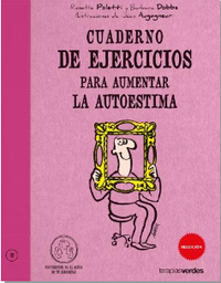 [3044] Cuaderno de ejercicios para aumentar la autoestima / Rosette Poletti y Barbara Dobbs ; ilustraciones de Jean Augagneur ; [traducción: Josep Carles Laínez]