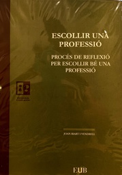 [3068] Escollir una professió : procés de reflexió per escollir bé una professió / Joan Riart i Vendrell