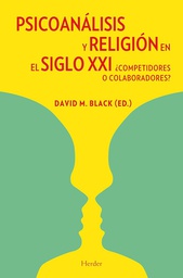 [3147] Psicoanálisis y religión en el siglo XXI : ¿competidores o colaboradores? / David M. Black (ed.) ; traducción de Pere Folch Mateu