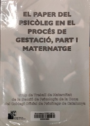 [3490] El Paper del psicòleg en el procés de gestació, part i maternatge = El papel del psicólogo en el proceso de gestación, parto y maternaje / Grup de Treball de Maternitat de la Secció de Psicologia de la Dona del Col·legi Oficial de Psicòlegs de Catalunya