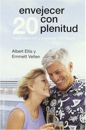 [3657] Envejecer con plenitud : cómo superar el hacerse mayor / Albert Ellis, Emmet Velten ; [traducción: Antonio Cutanela]
