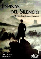 [3669] Espinas del silencio : el sufrimiento psíquico existencial / José Gustavo Arca Silva