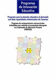 [3803] Programa para la atención educativa al alumnado con altas capacidades intelectuales de Canarias : Programa de enriquecimiento extracurricular: actividades para estimular el pensamiento divergente en el alumnado de Educación Primaria (PREPEDI) 