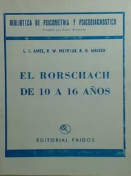 [4235] El Rorschach de 10 a 16 años / L. B. Ames, R. W. Metraux, R. N. Walker ; [versión castellana de Edgardo A. Jockl]