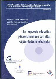 [4348] Identificación e intervención educativa y familiar con el alumnado de altas capacidades intelectuales :  volumen I : introducción a la atención educativa del alumnado con altas capacidades intelectuales / Ceferino Artiles Hernández, Juan Eugenio Jiménez González, coordinadores